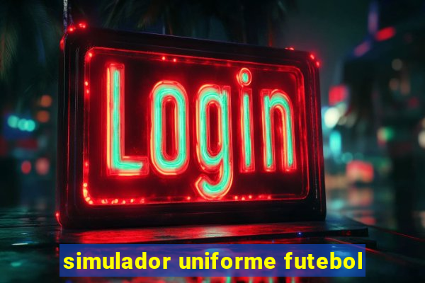 simulador uniforme futebol